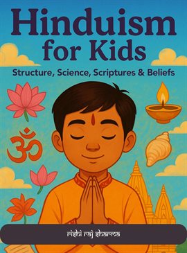 Hinduism for Kids: Structure, Science, Scriptures and Beliefs