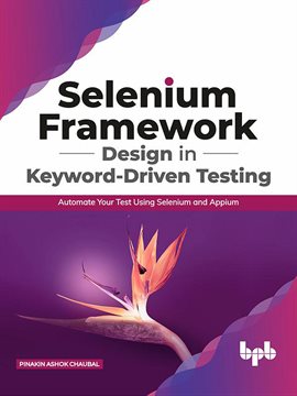 Cover image for Selenium Framework Design in Keyword-Driven Testing: Automate Your Test Using Selenium and Appium