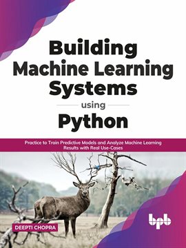 Cover image for Building Machine Learning Systems Using Python: Practice to Train Predictive Models and Analyze Mach