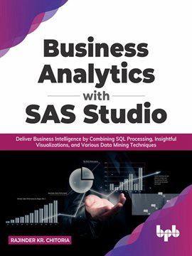 Imagen de portada para Business Analytics With SAS Studio: Deliver Business Intelligence by Combining SQL Processing, Insig