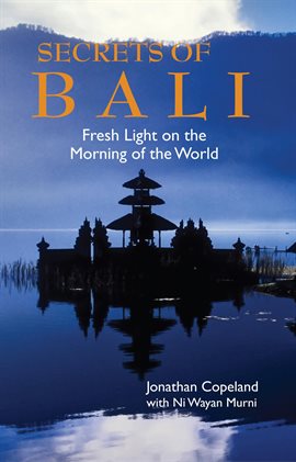 Imagen de portada para Secrets of Bali: Fresh Light on the Morning of the World