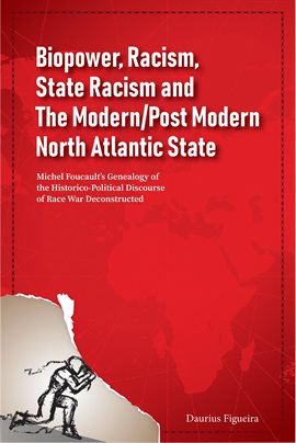 Cover image for Biopower, Racism, State Racism and The Modern/Post Modern North Atlantic State