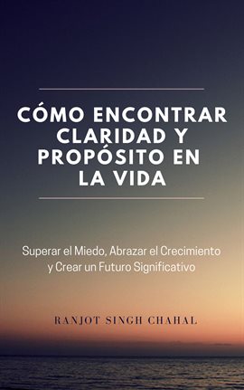 Cover image for Cómo Encontrar Claridad Y Propósito En La Vida