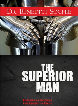 Cover image for The Superior Man: Discovering and Exercising Your Authority in Christ