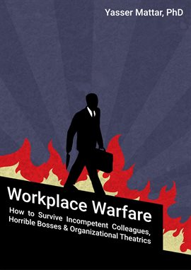 Imagen de portada para Workplace Warfare: How to Survive Incompetent Colleagues, Horrible Bosses and Organizational Theatri