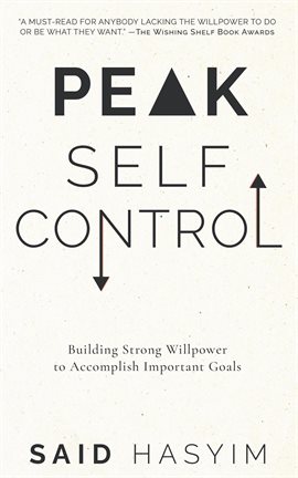 Cover image for Peak Self-Control: Building Strong Willpower to Accomplish Important Goals