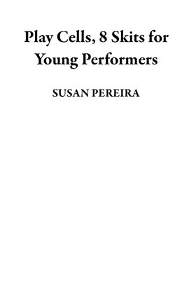 Cover image for Play Cells, 8 Skits for Young Performers