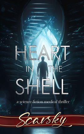 Cover image for Heart in the Shell: A Science Fiction Medical Thriller