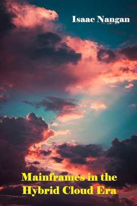 Cover image for Mainframes in the Hybrid Cloud Era