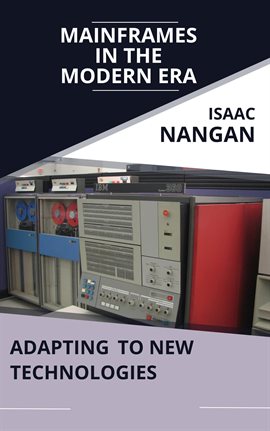 Cover image for Mainframes in the Modern Era: Adapting to New Technologies