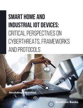 Imagen de portada para Smart Home and Industrial IoT Devices: Critical Perspectives on Cyberthreats, Frameworks and Protoco