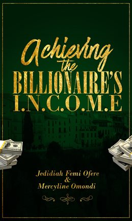 Cover image for Achieving the Billionaires I.N.C.O.M.E
