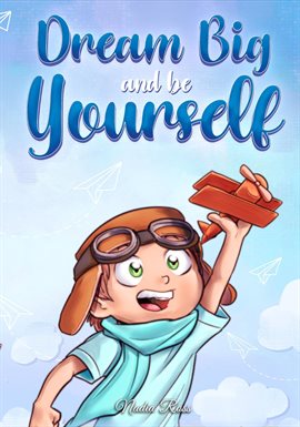 Cover image for Dream Big and Be Yourself: A Collection of Inspiring Stories for Boys about Self-Esteem, Confiden