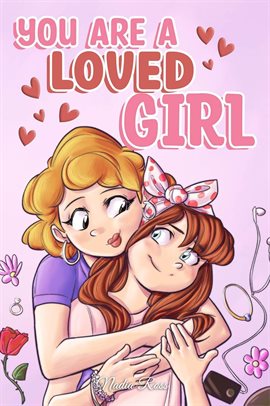 Cover image for You are a Loved Girl: A Collection of Inspiring Stories about Family, Friendship, Self-Confidence