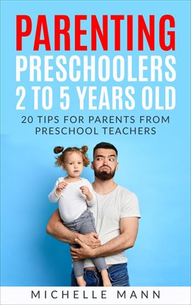 Cover image for Parenting Preschoolers 2 to 5 Years Old: 20 Tips for Parents From Preschool Teachers