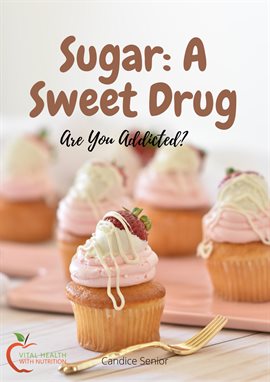 Cover image for Sugar: A Sweet Drug