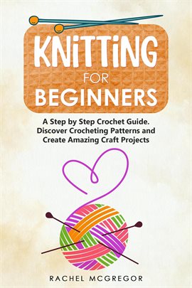 Imagen de portada para Knitting for Beginners: The Ultimate Craft Guide. Learn How to Knit Following Illustrated Practical