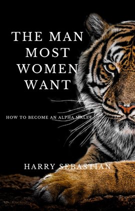 Cover image for The Man Most Women Want How to Become an Alpha Male