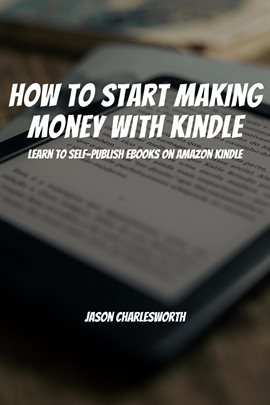 Imagen de portada para How to Start Making Money With Kindle! Learn to Self-Publish Ebooks on Amazon Kindle