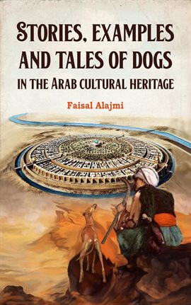 Cover image for Stories, Examples, and Tales of Dogs in the Arab Cultural Heritage