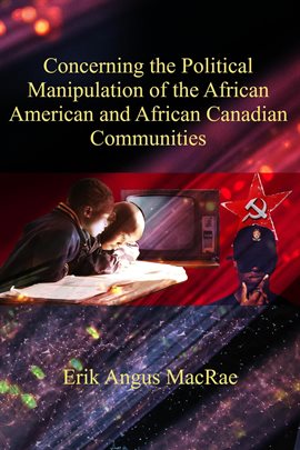 Cover image for Concerning the Political Manipulation of the African American and African Canadian Communities