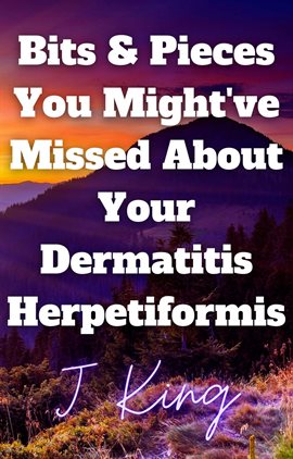Cover image for Bits & Pieces You Might've Missed About Your Dermatitis Herpetiformis