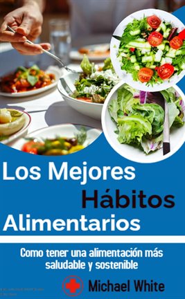 Cover image for Los Mejores Hábitos Alimentarios: Como tener una alimentación más saludable y sostenible