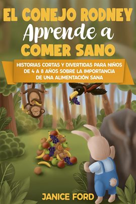 Cover image for El conejo Rodney aprende a comer sano Historias cortas y divertidas para niños de 4 a 8 años Sobre l