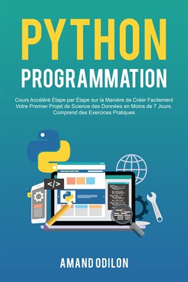 Python Programmation: Cours Accéléré Étape par Étape sur la Manière de Créer Facilement Votre Pre