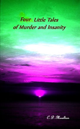 Cover image for Four Little Tales of Insanity and Murder