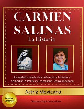 Cover image for Carmen Salinas La Historia La verdad sobre la vida de la Artista, Imitadora, Comediante, Política y