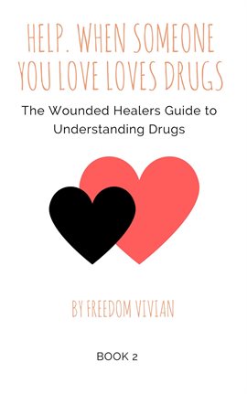 Cover image for Help. When Someone You Love Loves Drugs. The Wounded Healers Guide to Understanding Drugs Book 2