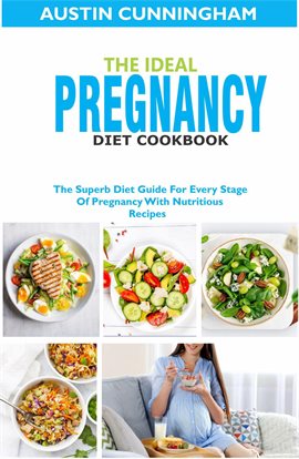 Cover image for The Ideal Pregnancy Diet Cookbook; The Superb Diet Guide for Every Stage of Pregnancy With Nutrit