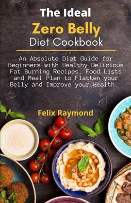 Cover image for The Ideal Zero Belly Diet Cookbook; An Absolute Diet Guide for Beginners with Healthy Delicious