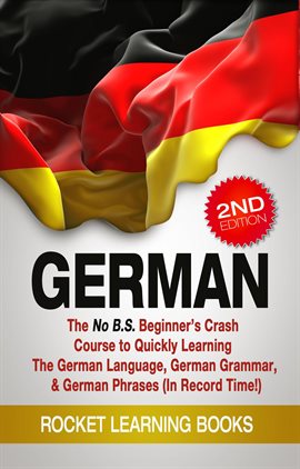 Cover image for German: The No B.S. Beginner's Crash Course to Quickly Learning: The German Language, German Grammar