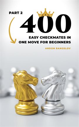 Cover image for 400 Easy Checkmates in One Move for Beginners, Part 2