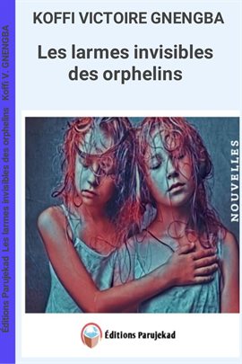 Cover image for Les larmes invisibles des orphelins