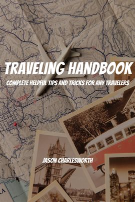 Imagen de portada para Traveling Handbook! Complete Helpful Tips and Tricks for Any Travelers
