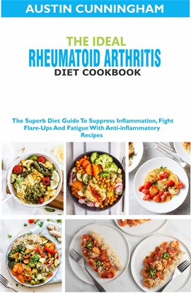 Cover image for The Ideal Rheumatoid Arthritis Diet Cookbook: The Superb Diet Guide to Suppres Inflammation, Figh