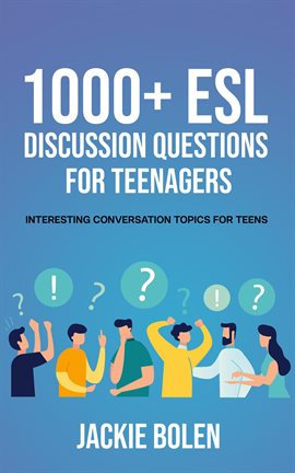 Cover image for 1000+ ESL Discussion Questions for Teenagers: Interesting Conversation Topics for Teens