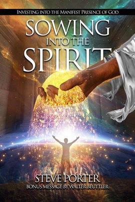 Cover image for Sowing Into the Spirit: Investing Into the Manifest Presence of God