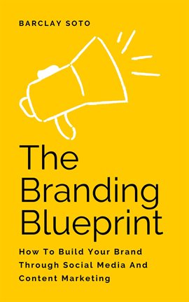 Cover image for The Branding Blueprint - How to Build Your Brand Through Social Media and Content Marketing