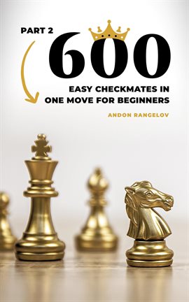 Cover image for 600 Easy Checkmates in One Move for Beginners, Part 2