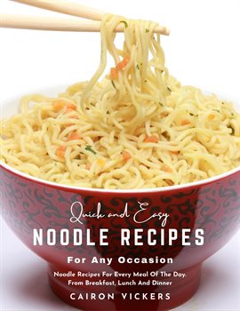 Cover image for Quick and Easy Noodle Recipes for Any Occasion: Noodle Recipes for Every Meal of the Day