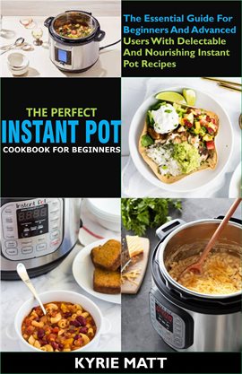 Cover image for The Perfect Instant Pot Cookbook for Beginners:the Essential Guide for Beginners and Advanced Use