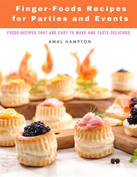 Cover image for Finger-Foods Recipes for Parties and Events: Foods Recipes That Are Easy to Make and Taste Delic