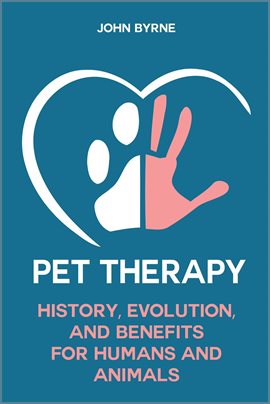 Cover image for Pet Therapy History, Evolution, and Benefits  For Humans and Animals