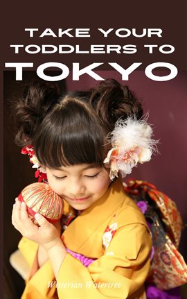 Imagen de portada para Take Your Toddlers to Tokyo