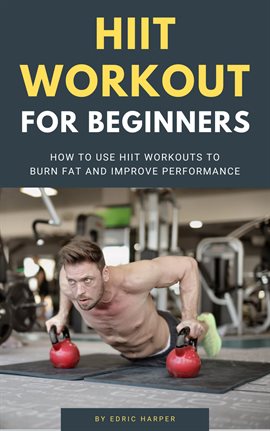 Cover image for HIIT Workout for Beginners - How to Use HIIT Workouts to Burn Fat and Improve Performance