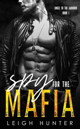 Cover image for Spy for the Mafia: A Dark Mafia Romance